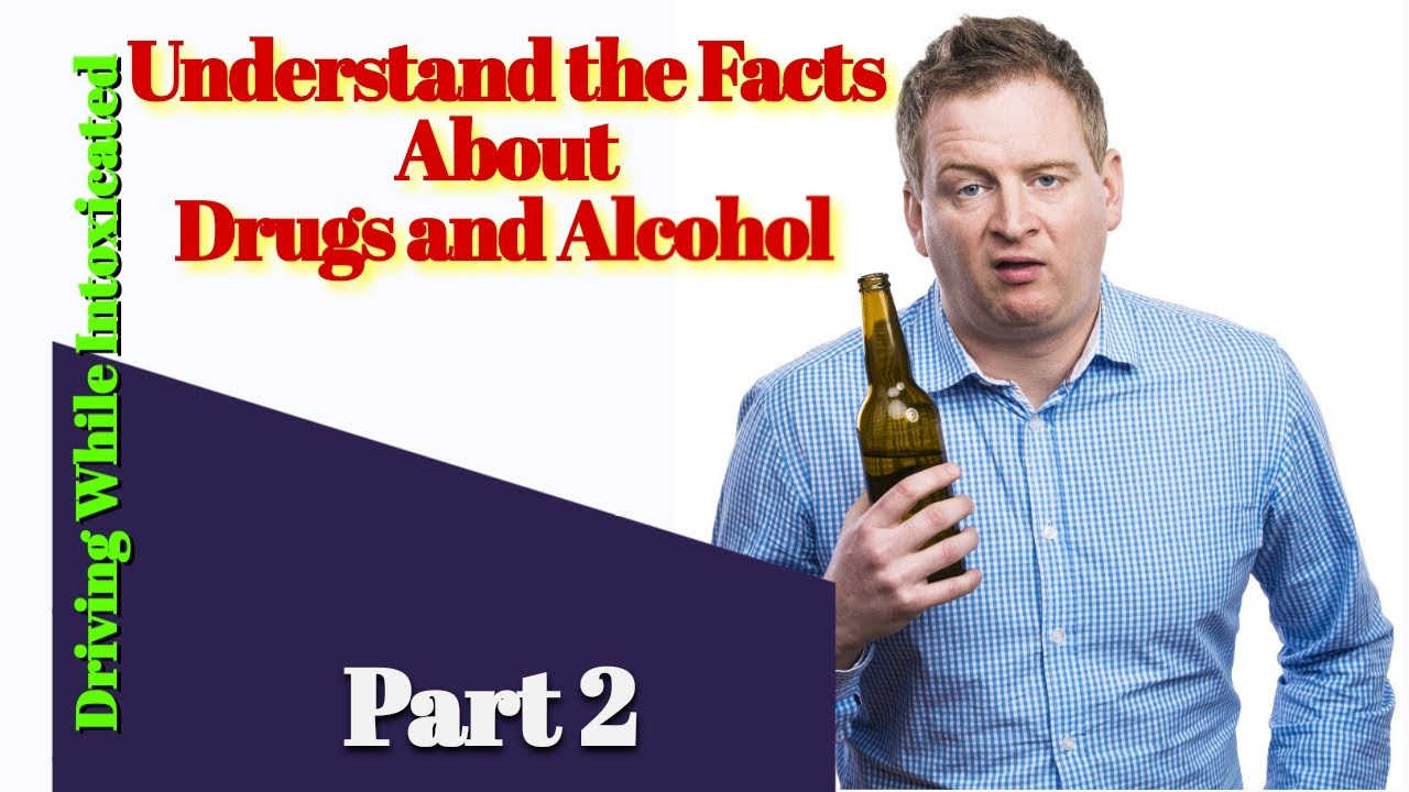 Driving While Intoxicated: Understand the Facts About Drugs and Alcohol ...
