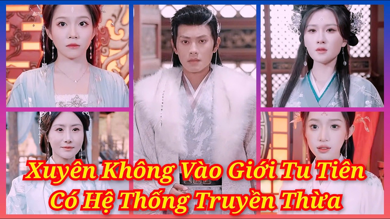 Chàng Trai Xuyên Không Vào Giới Tu Tiên Sở Hữu Hệ Thống Truyền Thừa Xây Dựng Tông Môn