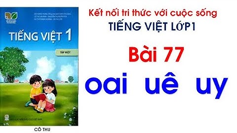 Tiếng Việt lớp 1 Kết nối tri thức| Bài 77 oai uê uy | Đánh vần Tiếng Việt| Cô Thu| #77