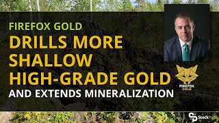 Firefox Gold Drills More Shallow High-Grade Gold and Extends Mineralization