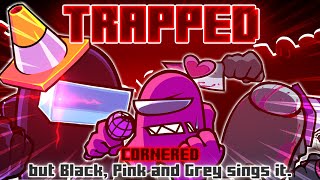 Trapped / Cornered but Black, Pink and Grey sings it. [FNF Cover]