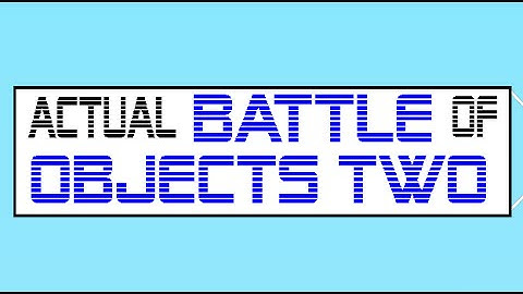 Actual Battle Of Objects Two Intro