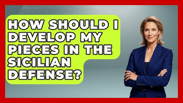 How Should I Develop My Pieces In The Sicilian Defense? - The Chess Codex