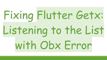 Fixing Flutter Getx: Listening to the List with Obx Error