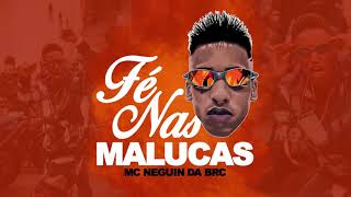 Mc Neguin da BRC - Fé nas Malucas ( Audio Oficial ) Dj Guh Mix