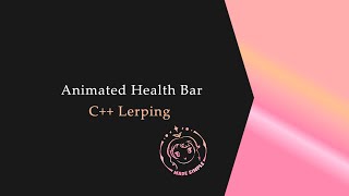 [C++] Animated Health Bar - Lerp the values