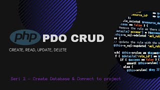 PHP PDO CRUD - Series 2 (Create MySQL Database & Connect to Project)