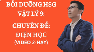 Bồi dưỡng HSG vật lý 9 | ôn chuyên lý | vật lý nâng cao lơp 9 |chuyên đề điện học | quan trọng