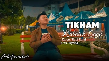 TIKHAM KUBATOK LAGU - ALFARID - CIPT. ROBI RATAI (Official music video)