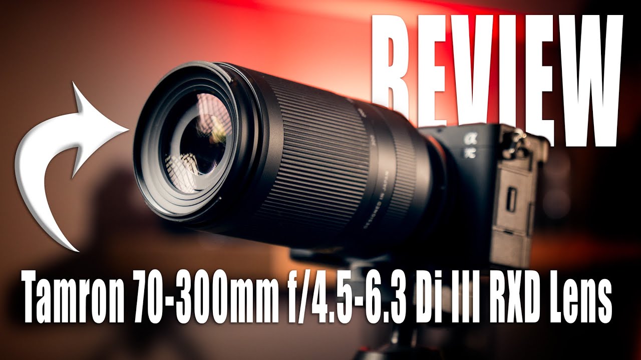 Tamron 70-300mm f/4.5-6.3 Di III RXD Lens Review