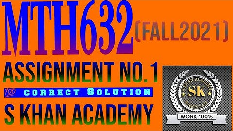 MTH632 ASSIGNMENT NO 1 FALL 2021 CORRECT SOLUTION.|RE(IZ)=-M(Z)|IM(IZ)=RE(Z)||S KHAN ACADEMY||