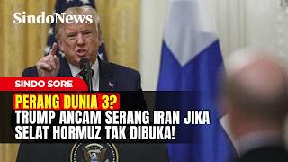 PERANG DUNIA 3? Trump Ancam Serang Iran Jika Selat Hormuz Tak Dibuka! | Sindo Sore | 06/04