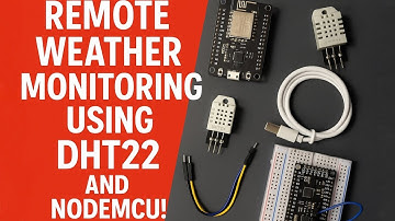 How to Build a Remote Weather Monitoring System | DHT22 + NodeMCU ESP8266