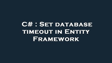 C# : Set database timeout in Entity Framework
