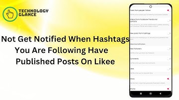 Not Get Notified When Hashtags You Are Following Have Published Posts On Likee. |Technologyglance