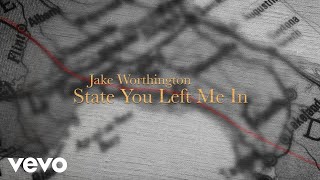 Jake Worthington - State You Left Me In (Lyric Video)