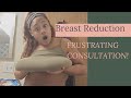 Frustrating Breast Reduction Consultation!!