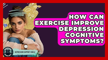 How Can Exercise Improve Depression Cognitive Symptoms? - Depression Support Circle