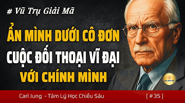 Ẩn Mình Dưới Cô Đơn Và Cuộc Đối Thoại Vĩ Đại Với Chính Mình - Ở Một Mình Ôm Trọn Vũ Trụ | Carl Jung