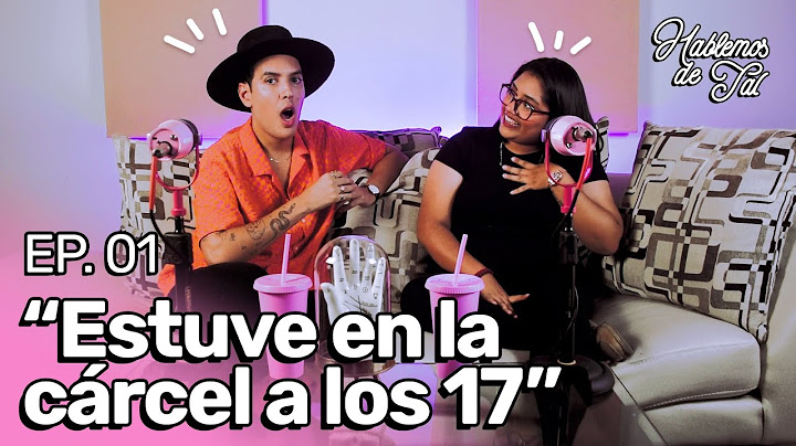 Hablemos de Tal - EP. 01 - ESTUVE EN LA C4RC3L A LOS 17
