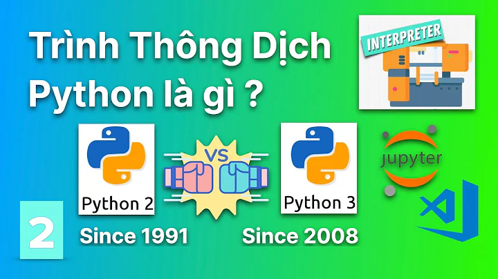 Trình Thông Dịch Python là gì ? Hướng Dẫn Cài Đặt Python 3 vs Python 2 | Lập Trình Python Cơ Bản #2