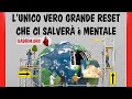 L'UNICO VERO GRANDE RESET CHE CI SALVERÀ è MENTALE