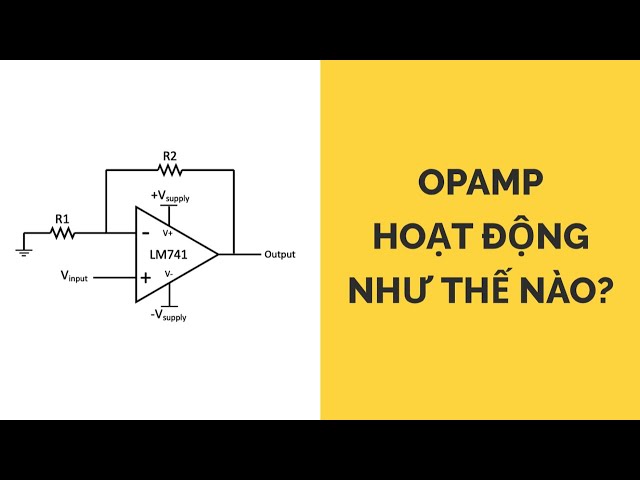 Giải thích về Op-Amp | Mạch khuếch đại thuật toán là gì? | Học Nghề Kỹ Sư Điện & Điện Tử