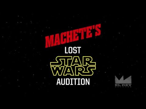 Machete's Lost STAR WARS Audition