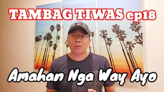 TAMBAG TIWAS ep18 | Amahan Nga Way Ayo