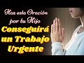 🙏ORACI&Oacute;N PARA QUE MI HIJO CONSIGA TRABAJO URGENTEMENTE🙌