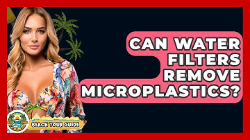 Can Water Filters Remove Microplastics? - Beach Tour Guide