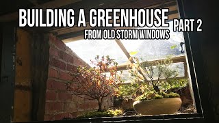 Building a Greenhouse from Old Storm Windows for Overwintering Bonsai Part 2 DIY