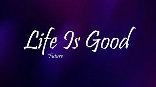 Future - LIFE IS GOOD Ft. Drake (Lyrics)
