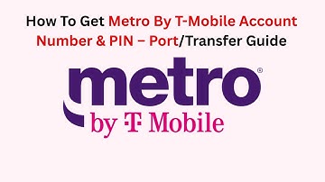 How To Get Metro By T-Mobile Account Number & PIN – Port/Transfer Guide