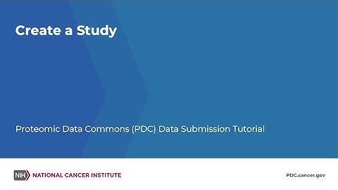 Create a Study – Proteomic Data Commons (PDC) Data Submission Tutorial