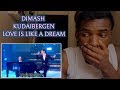 Dimash Kudaibergen - Love Is Like A Dream | REACTION