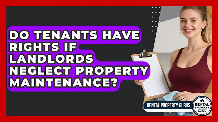 Do Tenants Have Rights If Landlords Neglect Property Maintenance? - Rental Property Gurus
