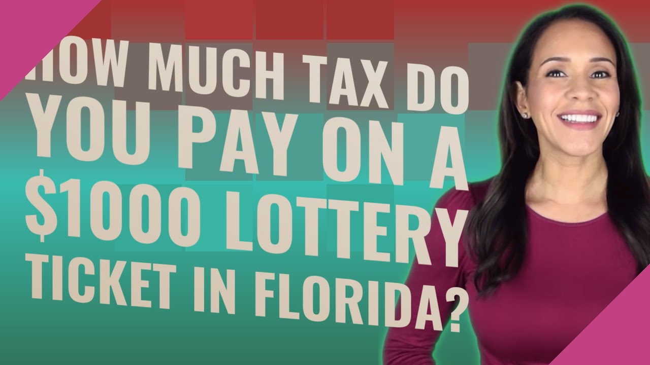 how-much-tax-do-you-pay-on-a-1000-lottery-ticket-in-florida-youtube