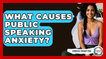 What Causes Public Speaking Anxiety? - Cognitive Therapy Hub