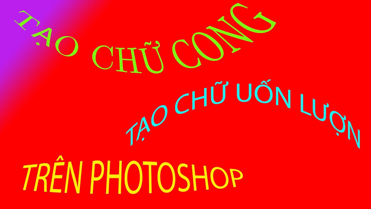Tạo chữ nghệ thuật – cong – uốn lượng trong Adobe Photoshop CS6