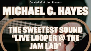 Michael C. Hayes - The Sweetest Sound (Live @ The Jam Lab) Looper Version