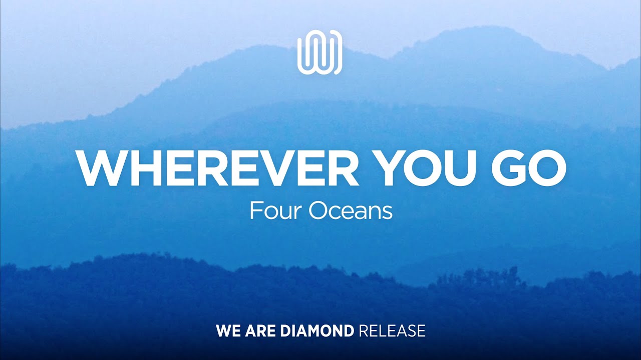 Ver Four Oceans - Wherever You Go no YouTube Ver Four Oceans - Wherever You Go no YouTube