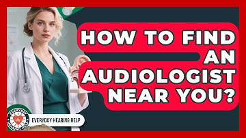 How To Find An Audiologist Near You? - Everyday Hearing Help