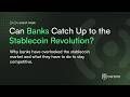 Can Banks Catch Up to the Stablecoin Revolution?