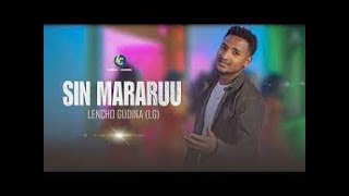 Leencoo Guddinaa (LG) - Sin Mararuu - - - New Ethiopian Afaan Oromoo  2023(Lyrics)