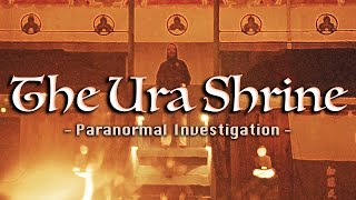 The Ura Shrine (Paranormal Investigation)