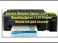 Service Require Epson L110 Printer || Resetter Epson L110 Printer || Waste ink pad counter