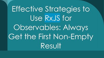 Effective Strategies to Use RxJS for Observables: Always Get the First Non-Empty Result