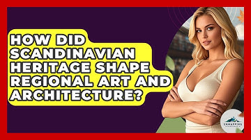 How Did Scandinavian Heritage Shape Regional Art and Architecture? - Unmapping Scandinavia