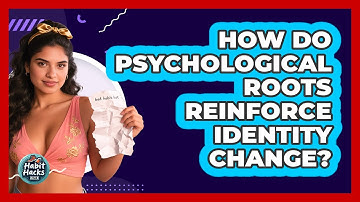 How Do Psychological Roots Reinforce Identity Change? - Habit Hacks Hub
